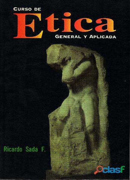 Libro Curso de Ética General y Aplicada, Ricardo Sada F.