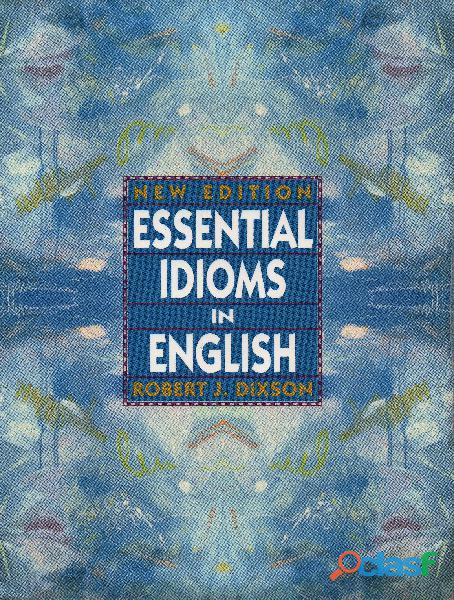 Essential Idioms in English, New Edition, Robert J. Dixson