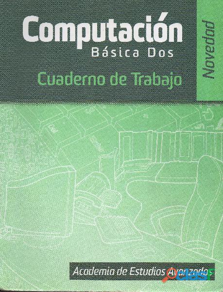 Libro Computación Básica Dos Cuaderno de Trabajo, Edit.