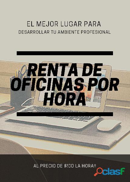 ALQUILER DE OFICINAS POR HORA EN RENTA AL DIA