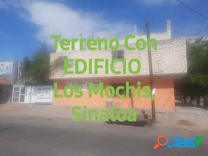 TERRENO (6.00 X 20.50) CON EDIFICIO LOS MOCHIS SINALOA